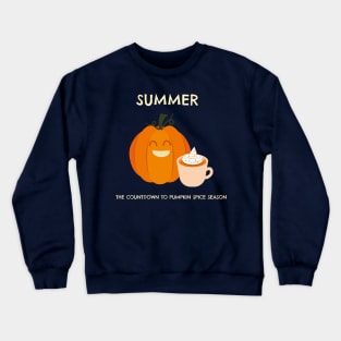 Summer: The Countdown to Pumpkin Spice Season Crewneck Sweatshirt